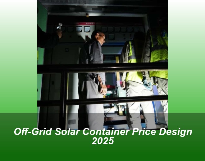 Off-Grid Solar Container Price Design 2025